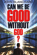 Can We Be Good Without God John Blanchard