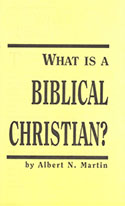 What Is a Biblical Christian Albert N Martin